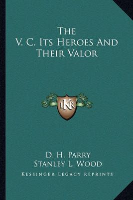 The V. C. Its Heroes And Their Valor 9781162768496 (Paperback)