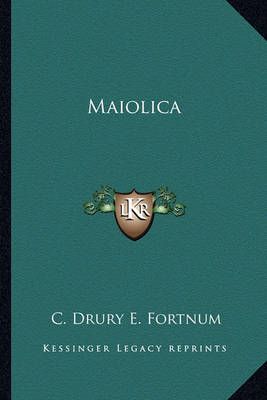 Maiolica By C Drury E Fortnum 9781162770314 (Paperback)