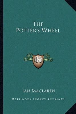 The Potter's Wheel By Ian MacLaren 9781162770765 (Paperback)