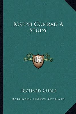 Joseph Conrad A Study By Richard Curle 9781162771953 (Paperback)