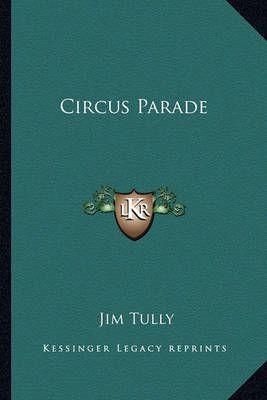 Circus Parade By Jim Tully 9781162773001 (Paperback)