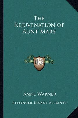 The Rejuvenation of Aunt Mary By Anne Warner 9781162775258 (Paperback)
