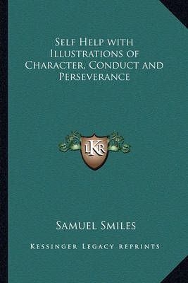 Self Help With Illustrations of Character, Conduct and Perseverance
