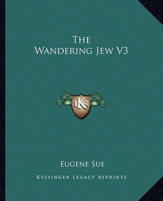 The Wandering Jew V3 By Eugene Sue 9781162780368 (Paperback)