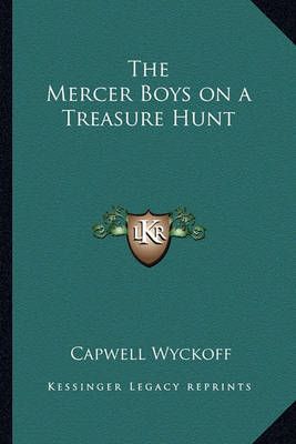 The Mercer Boys on a Treasure Hunt By Capwell Wyckoff 9781162782638