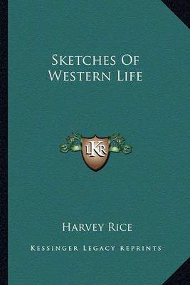 Sketches Of Western Life By Harvey Rice 9781162784465 (Paperback)