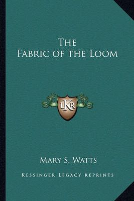 The Fabric of the Loom By Mary S Watts 9781162784960 (Paperback)