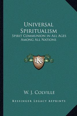 Universal Spiritualism By W J Colville 9781162788364 (Paperback)