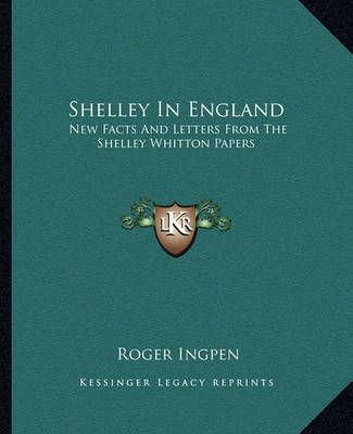 Shelley In England By Roger Ingpen 9781162792620 (Paperback)