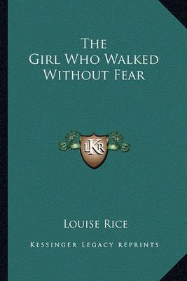 The Girl Who Walked Without Fear By Louise Rice 9781162792668