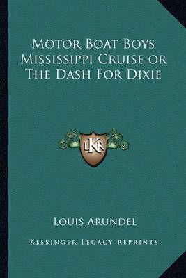 Motor Boat Boys Mississippi Cruise or The Dash For Dixie 9781162793801