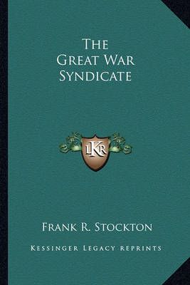 The Great War Syndicate By Frank R Stockton 9781162794334 (Paperback)