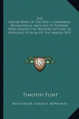 The Indian Wars Of The West Containing Biographical Sketches Of Pioneers Who Headed The Western Settlers In Repelling Attacks Of The Savages 1833