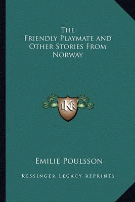 The Friendly Playmate and Other Stories From Norway 9781162797861