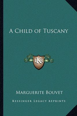 A Child of Tuscany By Marguerite Bouvet 9781162798905 (Paperback)
