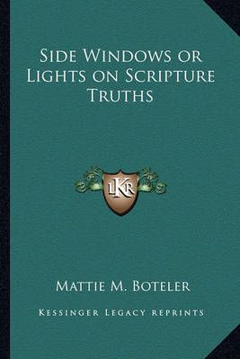 Side Windows or Lights on Scripture Truths By Mattie M Boteler