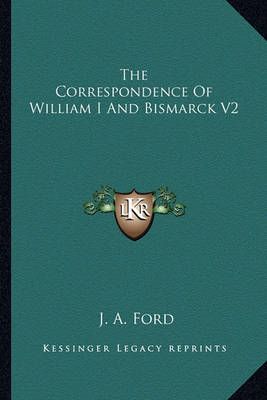 The Correspondence Of William I And Bismarck V2 By J A Ford