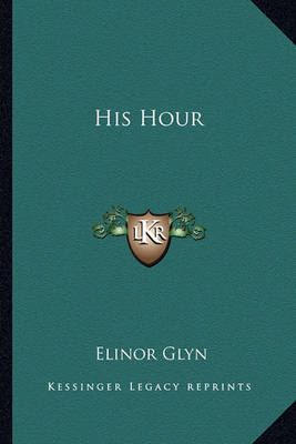 His Hour By Elinor Glyn 9781162802800 (Paperback)