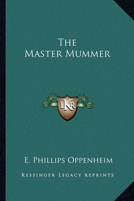 The Master Mummer By E Phillips Oppenheim 9781162802954 (Paperback)