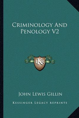 Criminology And Penology V2 By John Lewis Gillin 9781162807706