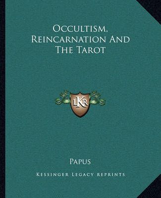 Occultism, Reincarnation And The Tarot By Papus 9781162809892