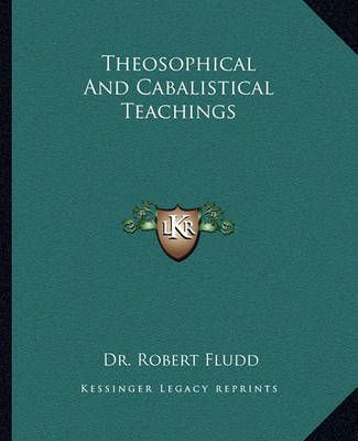 Theosophical And Cabalistical Teachings By Robert Fludd 9781162812397