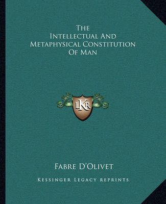 The Intellectual And Metaphysical Constitution Of Man 9781162813165