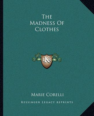 The Madness Of Clothes By Marie Corelli 9781162814995 (Paperback)