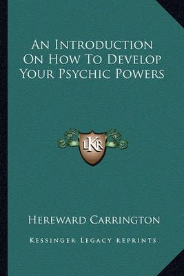An Introduction On How To Develop Your Psychic Powers 9781162815503