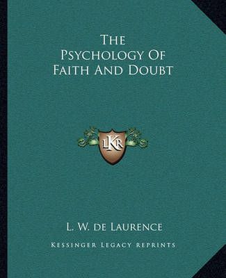 The Psychology Of Faith And Doubt By L W de Laurence 9781162817262