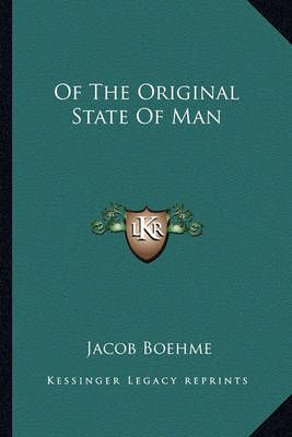Of The Original State Of Man By Jacob Boehme 9781162819792 (Paperback)