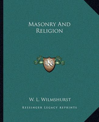 Masonry And Religion By W L Wilmshurst 9781162819808 (Paperback)
