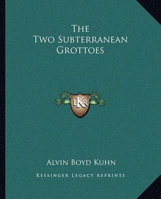 The Two Subterranean Grottoes By Alvin Boyd Kuhn 9781162819907