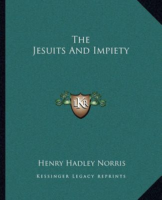 The Jesuits And Impiety By Henry Hadley Norris 9781162820682