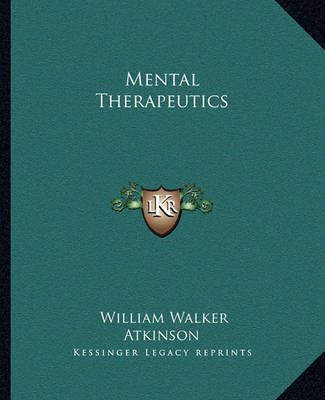Mental Therapeutics By William Walker Atkinson 9781162824604