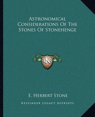 Astronomical Considerations Of The Stones Of Stonehenge 9781162828305