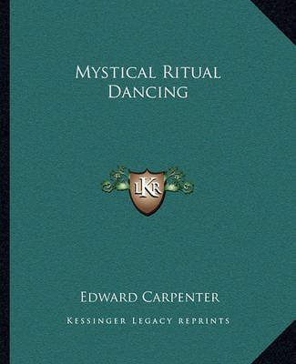 Mystical Ritual Dancing By Edward Carpenter 9781162830223 (Paperback)