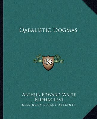 Qabalistic Dogmas By Professor Arthur Edward Waite, Eliphas Levi