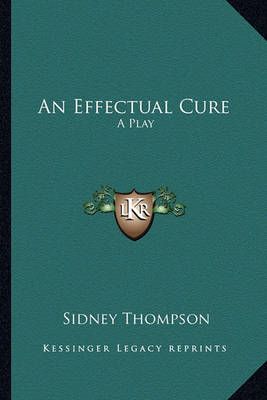 An Effectual Cure By Sidney Thompson 9781162837949 (Paperback)