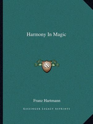 Harmony In Magic By Franz Hartmann 9781162838618 (Paperback)