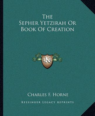 The Sepher Yetzirah Or Book Of Creation By Charles F Horne (editor)
