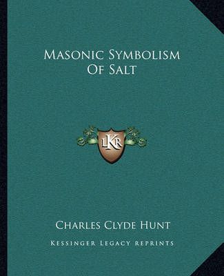 Masonic Symbolism Of Salt By Charles Clyde Hunt 9781162841519
