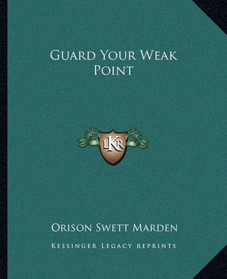 Guard Your Weak Point By Orison Swett Marden 9781162843322 (Paperback)