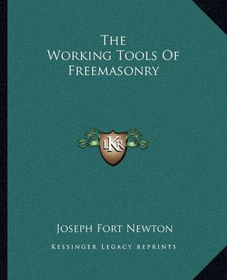 The Working Tools Of Freemasonry By Joseph Fort Newton 9781162848976