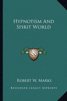 Hypnotism And Spirit World By Robert W Marks 9781162852331 (Paperback)
