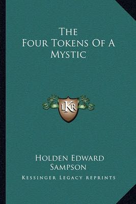 The Four Tokens Of A Mystic By Holden Edward Sampson 9781162853642