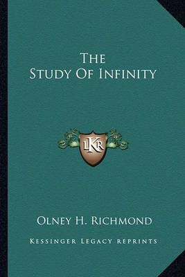 The Study Of Infinity By Olney H Richmond 9781162854144 (Paperback)