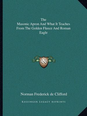 The Masonic Apron And What It Teaches From The Golden Fleece And Roman Eagle