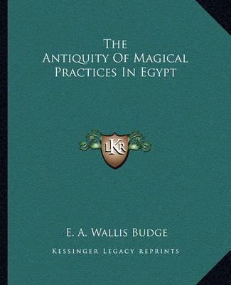 The Antiquity Of Magical Practices In Egypt 9781162861913 (Paperback)