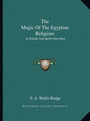 The Magic Of The Egyptian Religions By Professor E A Wallis Budge